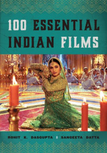 100 Essential Indian Films by Rohit K. Dasgupta (Hardback)