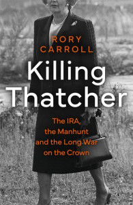Killing Thatcher by Rory Carroll (Hardback)