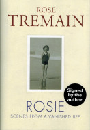 Rosie: Scenes From A Vanished Life by Rose Tremain - Signed Edition