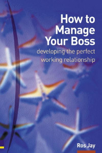 How to Manage Your Boss by Ros Jay