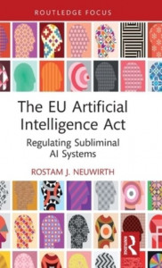 The EU Artificial Intelligence Act by Rostam J. Neuwirth (Hardback)