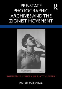 Pre-State Photographic Archives and the Zionist Movement by Rotem Rozental (Hardback)