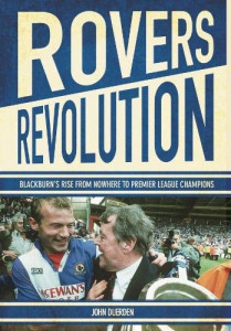 Rovers Revolution: Blackburn's Rise from Nowhere to Premier League Champions by John Duerden - Hand Signed by Colin Hendry, Kevin Gallacher & Mark Atkins - Signed Edition
