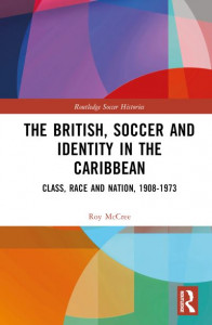 The British, Soccer and Identity in the Caribbean by Roy McCree (Hardback)