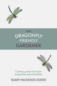 The Dragonfly-Friendly Gardener by Ruary Mackenzie Dodds (Hardback)