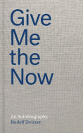 Give Me the Now by Rudolf Zwirner - Signed Edition