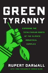 Green Tyranny: Exposing the Totalitarian Roots of the Climate Industrial Complex by Rupert Darwall