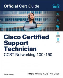 Cisco Certified Support Technician (CCST) Networking 100-150 Official Cert Guide by Russ White