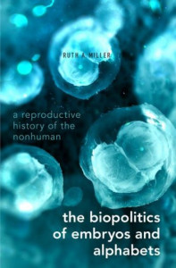 The Biopolitics of Embryos and Alphabets by Ruth Austin Miller