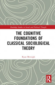 The Cognitive Foundations of Classical Sociological Theory by Ryan McVeigh (Hardback)