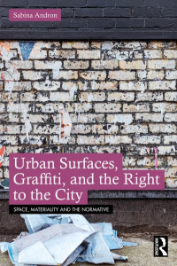 Urban Surfaces, Graffiti, and the Right to the City by Sabina Andron