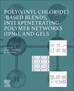 Poly(vinyl Chloride)-Based Blends, Interpenetrating Polymer Networks (IPNs), and Gels by Sabu Thomas