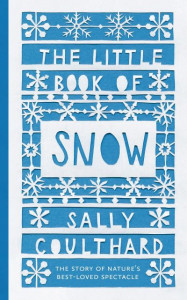 The Little Book of Snow by Sally Coulthard (Hardback)