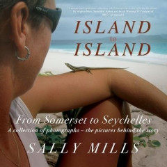 Island to Island - From Somerset to Seychelles: Photograph Collection by Sally Mills