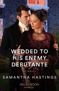 Wedded to His Enemy Debutante by Samantha Hastings