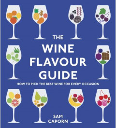 The Wine Flavour Guide by Sam Caporn (Hardback)