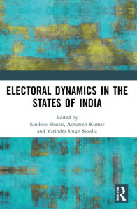 Electoral Dynamics in the States of India by Sandeep Shastri