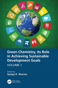 Green Chemistry, Its Role in Achieving Sustainable Development Goals. Volume 1 by Sanjay K. Sharma (Hardback)