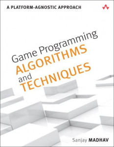 Game Programming Algorithms and Techniques by Sanjay Madhav