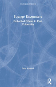 Strange Encounters: Embodied Others in Post-Coloniality by Sara Ahmed (Lancaster University, UK)
