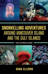 Snorkelling Adventures Around Vancouver Island and the Gulf Islands by Sara Ellison