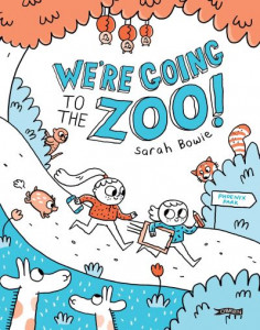 We're Going to the Zoo! by Sarah Bowie (Hardback)