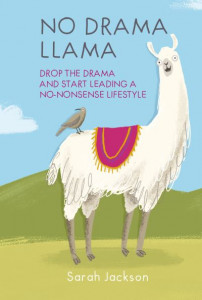 No Drama Llama: Drop the Drama and Start Leading a No-Nonsense Lifestyle by Sarah Jackson (Hardback)