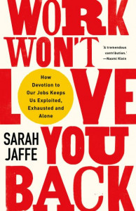 Work Won't Love You Back by Sarah Jaffe