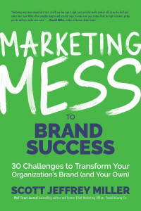 Marketing Mess to Brand Success: 30 Challenges to Transform Your Organization's Brand (and Your Own) by Scott Jeffrey Miller (Hardback)