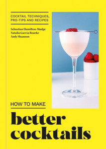 How to Make Better Cocktails by Sebastian Hamilton-Mudge (Hardback)