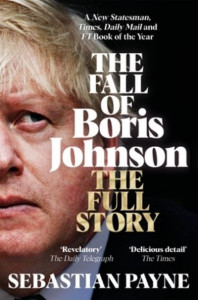 The Fall of Boris Johnson by Sebastian Payne
