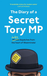The Diary of a Secret Tory MP by Secret Tory MP