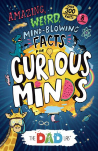 Amazing, Weird, Mind-Blowing Facts for Curious Minds from The Dad Lab by Sergei Urban