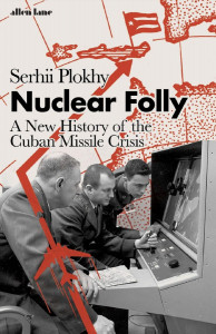 Nuclear Folly by Serhii Plokhy - Signed Edition