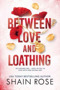 Between Love and Loathing by Shain Rose