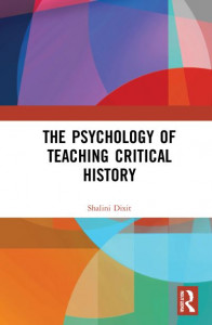 The Psychology of Teaching Critical History by Shalini Dixit