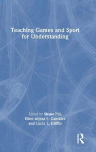 Teaching Games and Sport for Understanding by Shane Pill (Hardback)