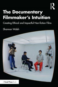 The Documentary Filmmaker's Intuition by Shannon Walsh