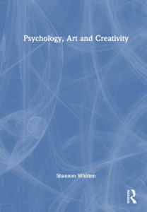 Psychology, Art and Creativity by Shannon Whitten (Hardback)