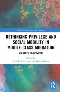 Rethinking Privilege and Social Mobility in Middle-Class Migration by Shanthi Robertson