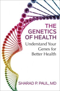 The Genetics of Health: Understand Your Genes for Better Health by Sharad P. Paul