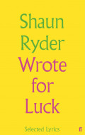 Wrote for Luck: Selected Lyrics by Shaun Ryder - Signed Edition