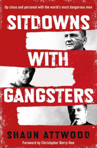 Sitdowns With Gangsters by Shaun Attwood