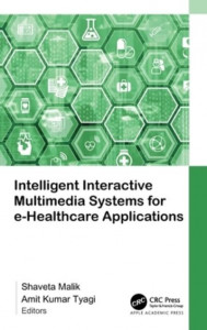 Intelligent Interactive Multimedia Systems for E-Healthcare Applications by Shaveta Malik (Hardback)