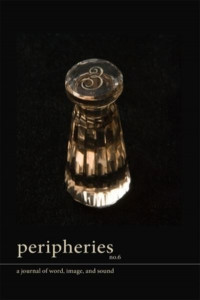 Peripheries: A Journal of Word, Image, and Sound, No. 6 by Sherah Bloor