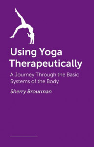 Using Yoga Therapeutically by Sherry Brourman