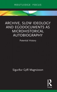 Archive, Slow Ideology and Egodocuments as Microhistorical Autobiography by Sigurður G. Magnússon