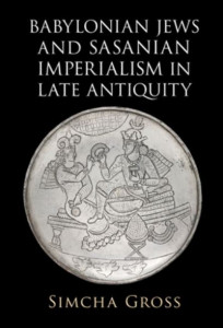 Babylonian Jews and Sasanian Imperialism in Late Antiquity by Simcha Gross (Hardback)