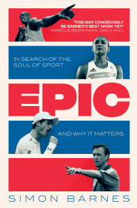 Epic: In Search of the Soul of Sport and Why It Matters by Simon Barnes - Signed Edition
