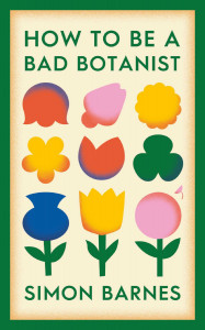 How to be a Bad Botanist by Simon Barnes - Signed Edition